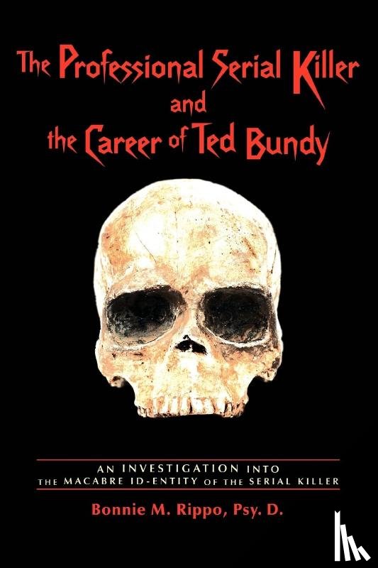 Rippo, Bonnie M - The Professional Serial Killer and the Career of Ted Bundy