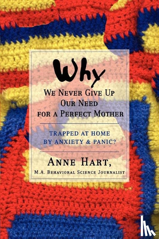 Hart, Anne - Why We Never Give Up Our Need for a Perfect Mother