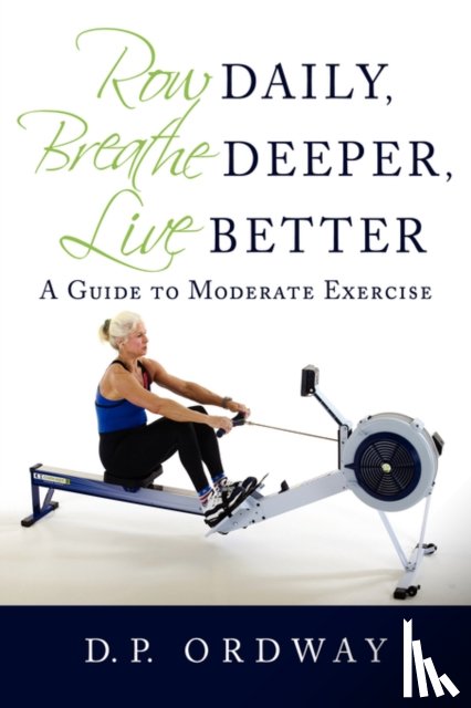 Ordway, D P - Row Daily, Breathe Deeper, Live Better