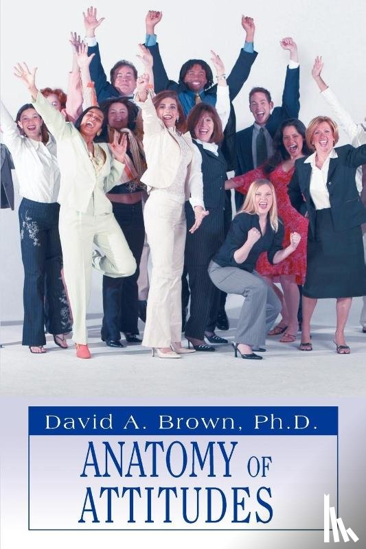 Brown, David a, Brown, Ph D David a - Anatomy of Attitudes