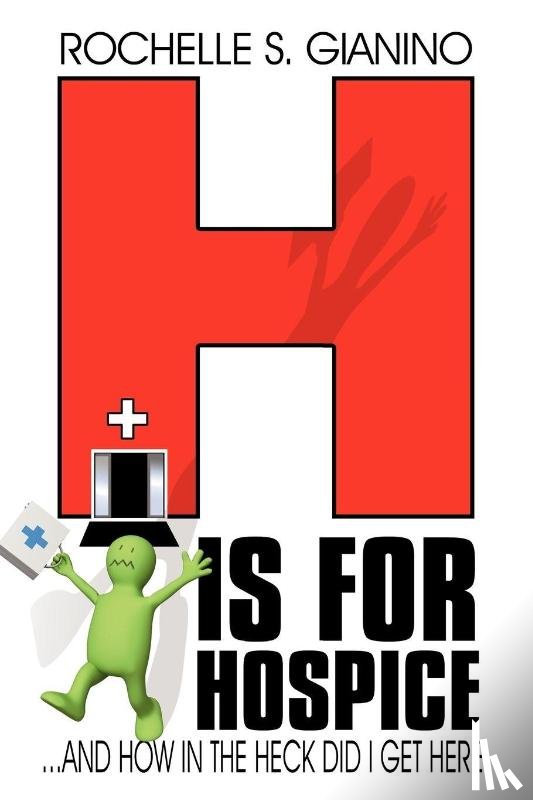 Rochelle S Gianino, S Gianino, Rochelle S Gianino - H Is for Hospice