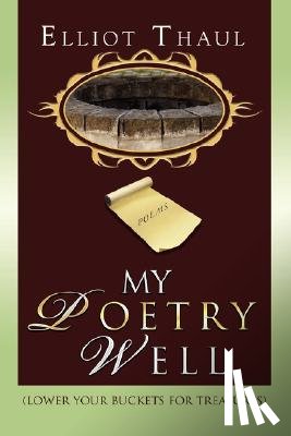 Thaul, Elliot - My Poetry Well