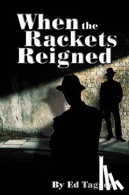 Taggert, Ed - When the Rackets Reigned