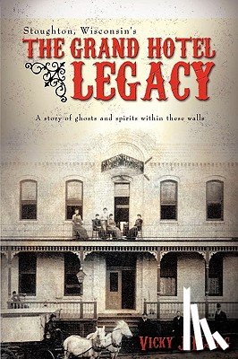 Elsing, Vicky J - Stoughton, Wisconsin's THE GRAND HOTEL LEGACY