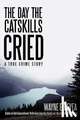 Beyea, Wayne E - The Day the Catskills Cried