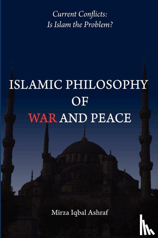 Ashraf, Mirza Iqbal - Islamic Philosophy of War and Peace
