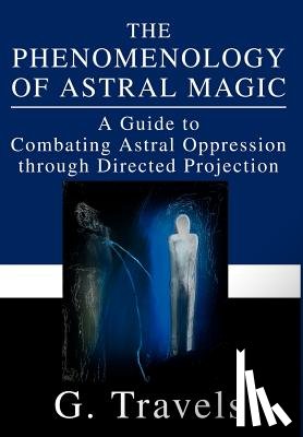 Travels, G - The Phenomenology of Astral Magic