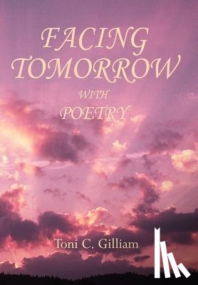Gilliam, Toni C - Facing Tomorrow With Poetry