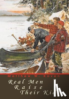 Koven, Matthew W - Real Men Raise Their Kids