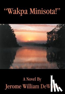 DeWolfe, Jerome William - Wakpa Minisota!