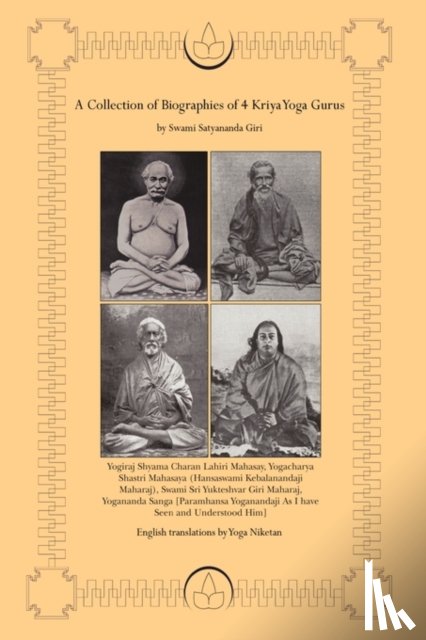 Niketan, Yoga - A Collection of Biographies of 4 Kriya Yoga Gurus by Swami Satyananda Giri