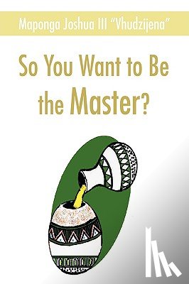 Maponga, Joshua - So You Want to Be the Master?