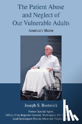 Bostwick, Joseph S - The Patient Abuse and Neglect of Our Vulnerable Adults