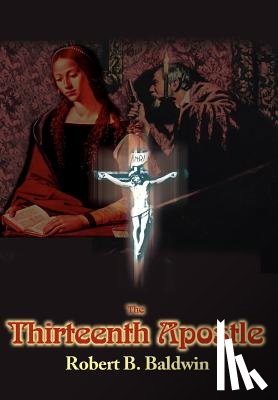 Baldwin, Robert B - The Thirteenth Apostle