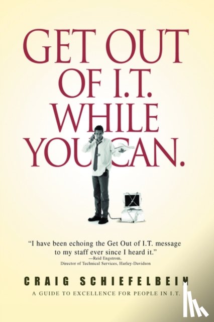 Schiefelbein, Craig - Get Out of I.T. While You Can.