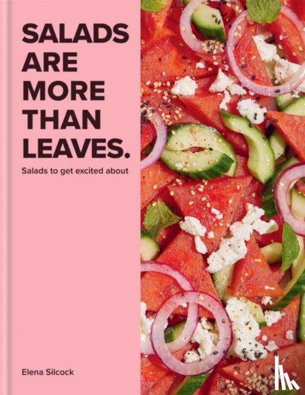 Silcock, Elena - Salads Are More Than Leaves