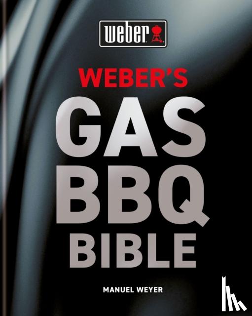 Weyer, Manuel - Weber's Gas Barbecue Bible
