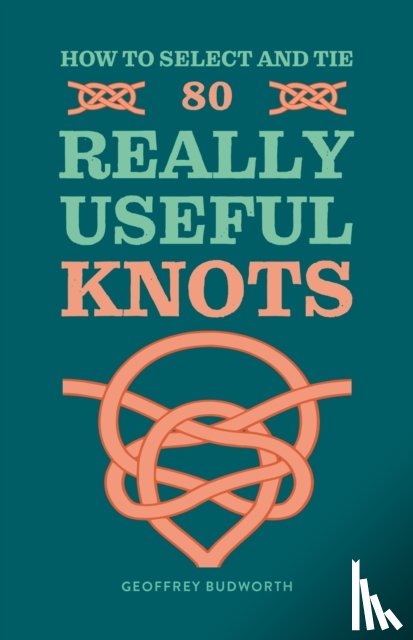 Budworth, Geoffrey - How to Select and Tie 80 Really Useful Knots