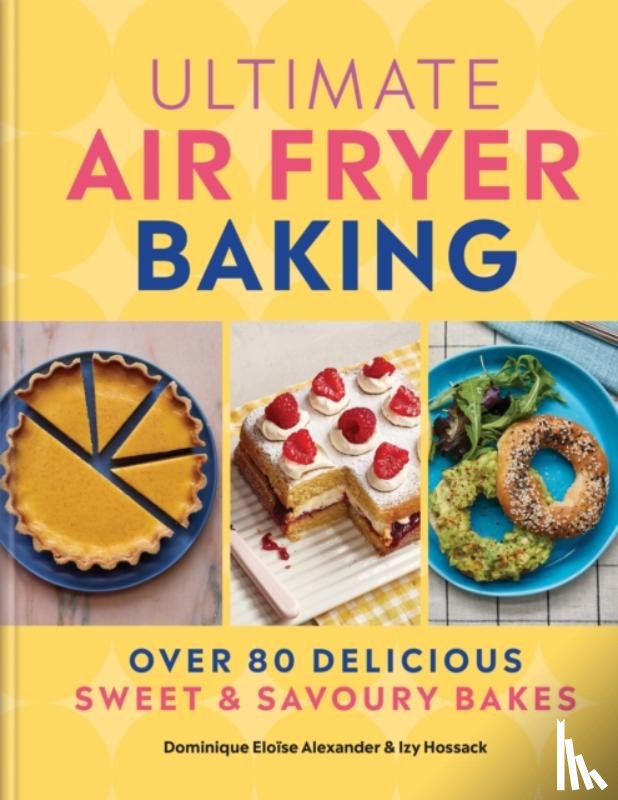 Alexander, Dominique Eloise, Hossack, Izy - Ultimate Air Fryer Baking