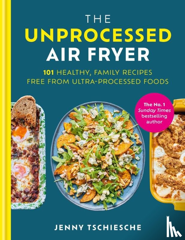 Tschiesche, Jenny - The Unprocessed Air Fryer
