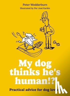 Wedderburn, Peter - My dog thinks he's human!?
