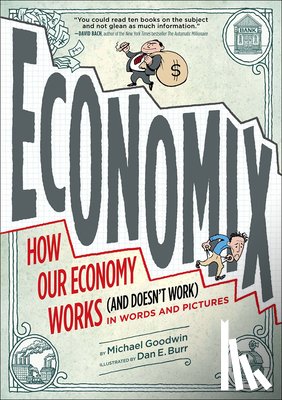 Goodwin, Michael - Economix: How and Why Our Economy Works and Doesn't Work, in Words and Pictures