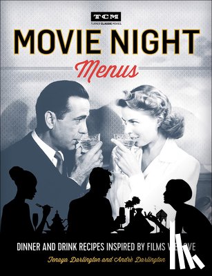 Darlington, Tenaya - Movie Night Menus: Dinner and Drink Recipes Inspired by Films We Love