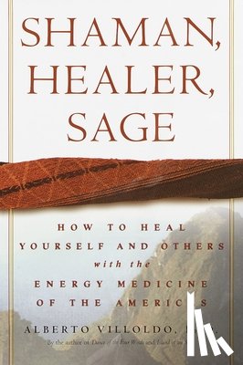 Villoldo, Alberto - Shaman, Healer, Sage
