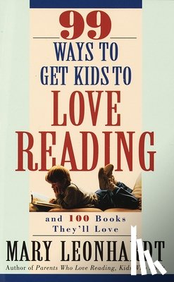 Leonhardt, Mary - 99 Ways to Get Kids to Love Reading