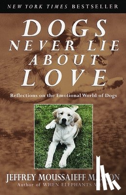 Masson, Jeffrey Moussaieff - Dogs Never Lie About Love