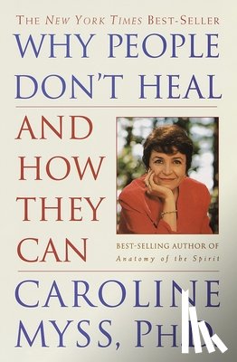 Myss, Caroline - Myss, C: Why People Don't Heal and How They Can