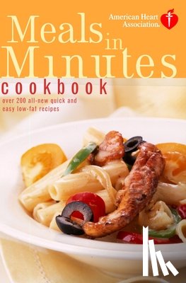 American Heart Association - American Heart Association Meals in Minutes Cookbook: Over 200 All-New Quick and Easy Low-Fat Recipes