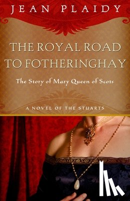 Plaidy, Jean - Royal Road to Fotheringhay