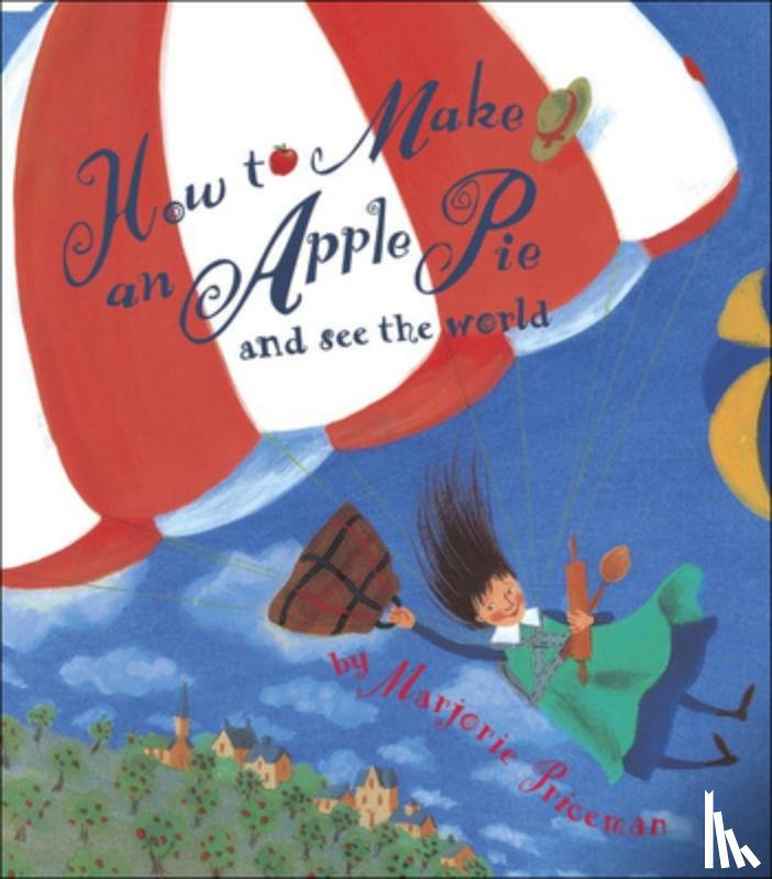 Priceman, Marjorie - How to Make an Apple Pie and See the World