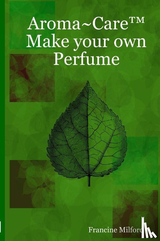 Milford, Francine - Aroma~Care(TM) Make your own Perfume