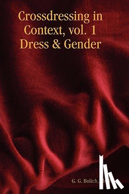Bolich, Ph.D. - Crossdressing in Context, Vol. 1 Dress & Gender