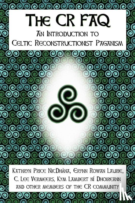 NicDhana, Kathryn Price, Laurie, Erynn Rowan, Vermeers, C. Lee, ni Dhoireann, Kym Lambert - The CR FAQ - An Introduction to Celtic Reconstructionist Paganism