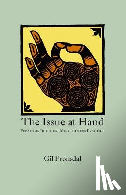 Fronsdal, Gil - The Issue At Hand: Essays On Buddhist Mindfulness Practice