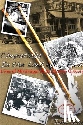 Jung, John - Chopsticks in The Land of Cotton: Lives of Mississippi Delta Chinese Grocers
