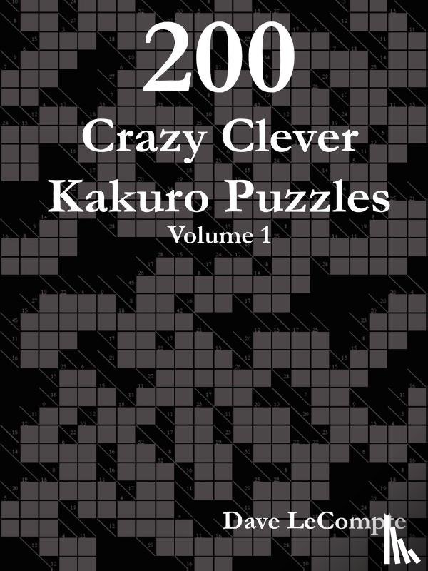 LeCompte, Dave - 200 Crazy Clever Kakuro Puzzles - Volume 1