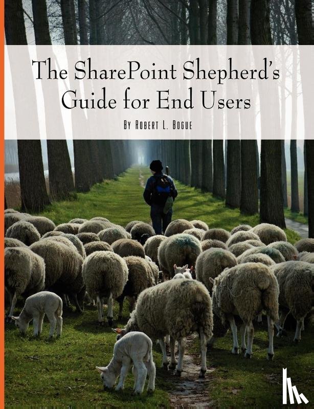 Bogue, Robert - The SharePoint Shepherd's Guide for End Users