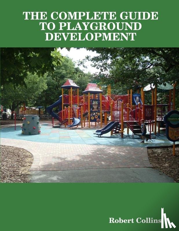 Collins, Robert - THE Complete Guide to Playground Development