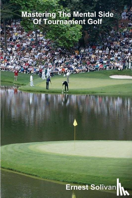Solivan, Ernest - Mastering The Mental Side Of Tournament Golf