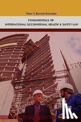 Barnett-Schuster, Peter - Fundamentals of International Occupational Health And Safety Law