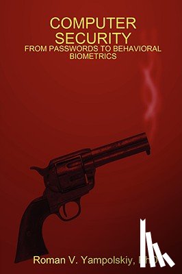 Yampolskiy, Roman - Computer Security: from Passwords to Behavioral Biometrics
