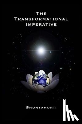 Shunyamurti - The Transformational Imperative: Planetary Redemption Through Self-Realization