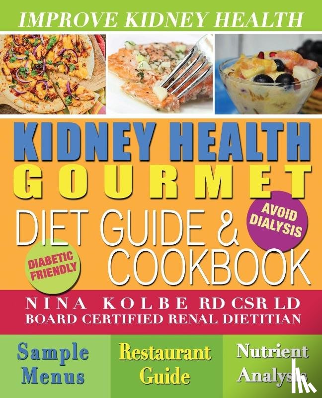 Kolbe, Nina - Kidney Health Gourmet Diet Guide & Cookbook