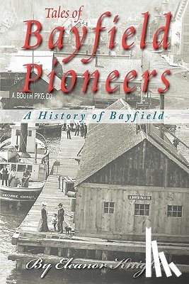Knight, Eleanor - Tales Of Bayfield Pioneers: A History Of Bayfield