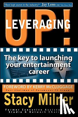 Milner, Stacy - Leveraging Up! the Key to Launching Your Entertainment Career