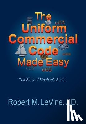 Levine, Robert M. - The Uniform Commercial Code Made Easy